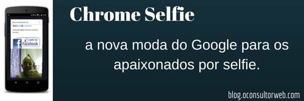 Usar o Chrome Selfie como depoimento de seus fãs
