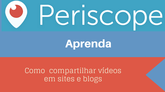 Periscope - Como compartilhar vídeos em sites e blogs